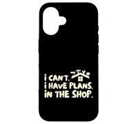 Funny I Cant I Have Plans In The Shop Handy Man Carcasa para iPhone 16
