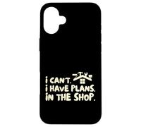 Funny I Cant I Have Plans In The Shop Handy Man Carcasa para iPhone 16 Plus