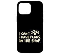 Funny I Cant I Have Plans In The Shop Handy Man Carcasa para iPhone 16 Pro Max