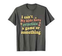 Funny I Can't My Kids Have Practice A Game Or Something Camiseta