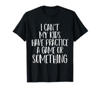 Funny I Can't My Kids Have Practice A Game Or Something Camiseta gráfica económica