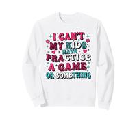Funny I Can't My Kids Have Practice A Game Or Something Sudadera