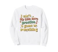 Funny I Can't My Kids Have Practice A Game Or Something Sudadera