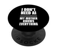 Funny I Don’t Need AI My Mother Knows Everything Joke PopSockets PopGrip Adhesivo