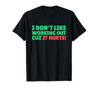 Funny I Don't Like Working Out Cuz It Hurts Camiseta
