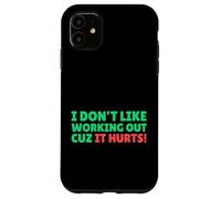Funny I Don't Like Working Out Cuz It Hurts Carcasa para iPhone 11