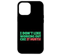 Funny I Don't Like Working Out Cuz It Hurts Carcasa para iPhone 12 Pro Max