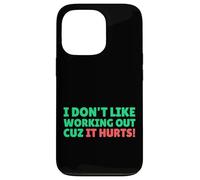 Funny I Don't Like Working Out Cuz It Hurts Carcasa para iPhone 13 Pro