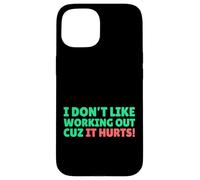 Funny I Don't Like Working Out Cuz It Hurts Carcasa para iPhone 15