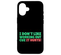 Funny I Don't Like Working Out Cuz It Hurts Carcasa para iPhone 16