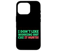 Funny I Don't Like Working Out Cuz It Hurts Carcasa para iPhone 16 Pro