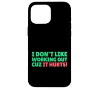 Funny I Don't Like Working Out Cuz It Hurts Carcasa para iPhone 16 Pro Max