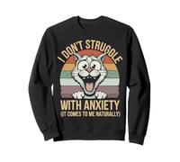 Funny I Don't Struggle With Anxiety It Comes Naturally humor Sudadera