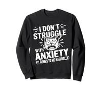 Funny I Don't Struggle With Anxiety It Comes Naturally humor Sudadera
