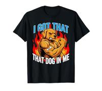 Funny I Got That Dog In Me Meme Determinación Regalo Hombres Mujeres Camiseta