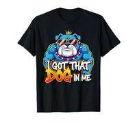 Funny I Got That Dog In Me Meme Determinación Regalo Hombres Mujeres Camiseta
