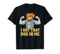 Funny I Got That Dog In Me Meme Determinación Regalo Hombres Mujeres Camiseta