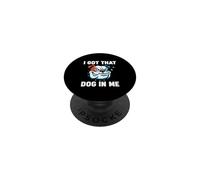 Funny I Got That Dog In Me Meme Determinación Regalo Hombres Mujeres PopSockets PopGrip Adhesivo
