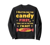 Funny I Gotta See the Candy First I'm Not Stupid Creepy Van Sudadera