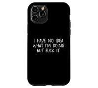 Funny I Have No Idea What Im Doing But Fuck It Humor Graphic Carcasa para iPhone 11 Pro