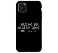 Funny I Have No Idea What Im Doing But Fuck It Humor Graphic Carcasa para iPhone 11 Pro Max