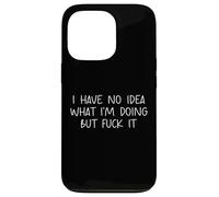 Funny I Have No Idea What Im Doing But Fuck It Humor Graphic Carcasa para iPhone 13 Pro