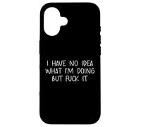 Funny I Have No Idea What Im Doing But Fuck It Humor Graphic Carcasa para iPhone 16