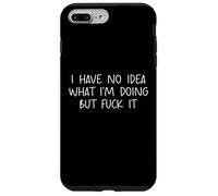 Funny I Have No Idea What Im Doing But Fuck It Humor Graphic Carcasa para iPhone 7 Plus/8 Plus