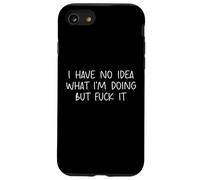 Funny I Have No Idea What Im Doing But Fuck It Humor Graphic Carcasa para iPhone SE (2020) / 7 / 8