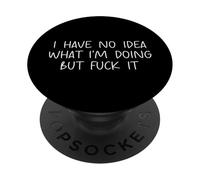 Funny I Have No Idea What Im Doing But Fuck It Humor Graphic PopSockets PopGrip Adhesivo