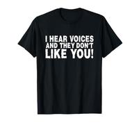 Funny I Hear Voices and They Don't Like You Sarcasm Camiseta