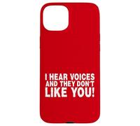 Funny I Hear Voices and They Don't Like You Sarcasm Carcasa para iPhone 15 Plus