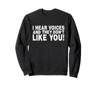 Funny I Hear Voices and They Don't Like You Sarcasm Sudadera