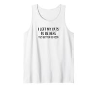 Funny I Left My Cats To Be Here This Better Be Good Camiseta sin Mangas