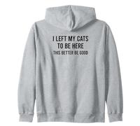 Funny I Left My Cats To Be Here This Better Be Good Sudadera con Capucha