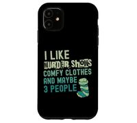 Funny I Like Murder muestra ropa cómoda y tal vez 3 personas Carcasa para iPhone 11