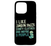 Funny I Like Murder muestra ropa cómoda y tal vez 3 personas Carcasa para iPhone 15 Pro Max