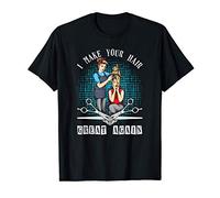 Funny I make your Hair, Hairdresser Haircut Hairdresser Gift Camiseta