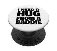 Funny i Need a Hug from a Baddie PopSockets PopGrip Adhesivo