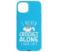 Funny I Never Crochet Alone I Have Cats Crochet Lover Carcasa para iPhone 15 Plus