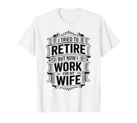 Funny I Tried to Retire Now I Work for My Wife Men Women Camiseta