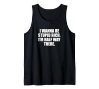 Funny I Wanna Be Stupid Rich. I'm Half Way There. Humor Camiseta sin Mangas