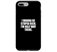 Funny I Wanna Be Stupid Rich. I'm Half Way There. Humor Carcasa para iPhone 7 Plus/8 Plus