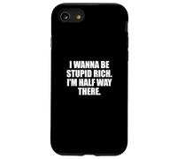 Funny I Wanna Be Stupid Rich. I'm Half Way There. Humor Carcasa para iPhone SE (2020) / 7 / 8
