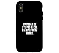 Funny I Wanna Be Stupid Rich. I'm Half Way There. Humor Carcasa para iPhone X/XS