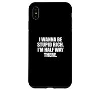 Funny I Wanna Be Stupid Rich. I'm Half Way There. Humor Carcasa para iPhone XS Max