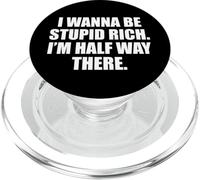 Funny I Wanna Be Stupid Rich. I'm Half Way There. Humor PopSockets PopGrip para MagSafe