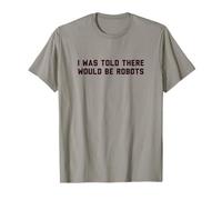 Funny I Was Told There Would Be Robots Design Camiseta