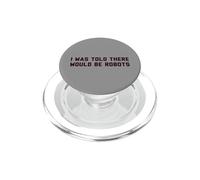 Funny I Was Told There Would Be Robots Design PopSockets PopGrip para MagSafe