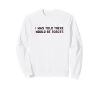 Funny I Was Told There Would Be Robots Design Sudadera